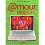 Amour toujours : Toutes les clés pour réussir votre rencontre sur internet