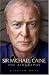 Arise Sir Michael Caine: The Biography
