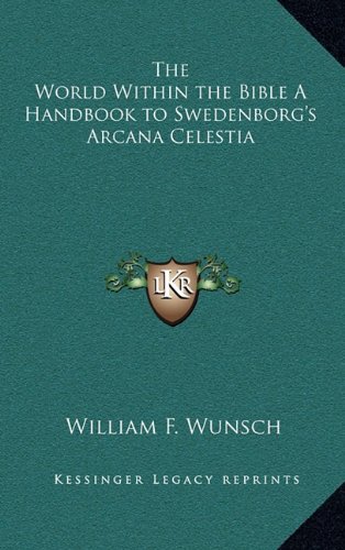 The World Within the Bible A Handbook to Swedenborg's Arcana Celestia