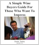 A Simple Wine Buyer's Guide For Those Who Want To Impress