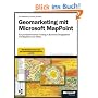 Geomarketing mit Microsoft MapPoint: Ein praxisorientierter Einstieg in Business Geographics mit MapPoint und Office