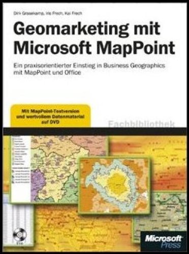 Geomarketing mit Microsoft MapPoint: Ein praxisorientierter Einstieg in Business Geographics mit MapPoint und Office