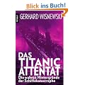 Das Titanic-Attentat: Die wahren Hintergr�nde der Schiffskatastrophe