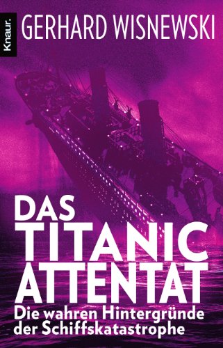 Produkt-Bild: Das Titanic-Attentat: Die wahren Hintergr&uuml;nde der Schiffskatastrophe