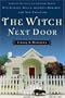 The Witch Next Door: Separating Fact from Fiction about Witchcraft, Wicca, Goddess Worship, and Neo-Paganism