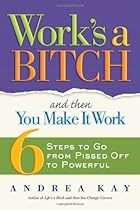 [Read] Work's a Bitch and Then You Make It Work: 6 Steps to Go from Pissed Off to Powerful [P.D.F]