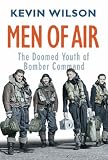Men Of Air: The Doomed Youth Of Bomber Command: The Doomed Youth of Bomber Command