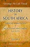 History of South Africa under the Administration of the Dutch East India Company: 1652 to 1795. Volume 2