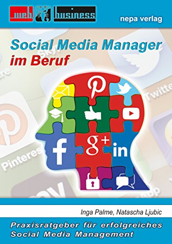 Social Media Manager im Beruf: Praxisratgeber  für  erfolgreiches Social  Media  Management (German Edition)