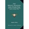 The Mighty Mahseer, and Other Fish: Or Hints to Beginners on Indian Fishing (1903)