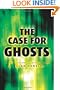 The Case for Ghosts: An Objective Look at the Paranormal