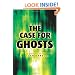 The Case for Ghosts: An Objective Look at the Paranormal
