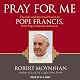 Pray for Me: The Life and Spiritual Vision of Pope Francis, First Pope from the Americas