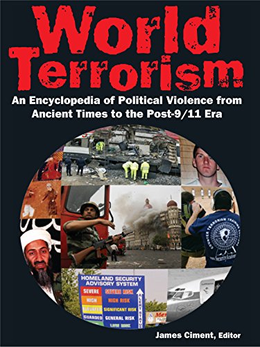 World Terrorism: An Encyclopedia of Political Violence from Ancient Times to the Post-9/11 Era: An Encyclopedia of Political Violence from Ancient Times to the Post-9/11 Era