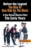 Before the Legend: The Rise of New Kids on the Block and . . . a Guy Named Maurice Starr: The Early Years: An Unauthorized Biography Image