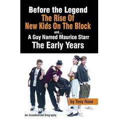 Before the Legend: The Rise of New Kids on the Block and . . . a Guy Named Maurice Starr: The Early Years: An Unauthorized Biography