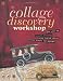 Collage Discovery Workshop: Make Your Own Collage Creations Using Vintage Photos, Found Objects and Ephemera