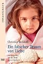 Ein falscher Traum von Liebe: Der lange Weg aus der H&ouml;lle meiner Kindheit
