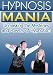 Hypnosis Mania : Ultimate Success Guide on What's True and What's Not; How to Do It and Do It Right; How to Use It to Have Super Confidence, Break from ... Lose Weight, Attract Love and Excel in Life!