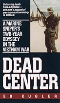 Dead Center: A Marine Sniper's Two-Year Odyssey in the Vietnam War Dead Center: A Marine Sniper's Two-Year Odyssey in the Vietnam War