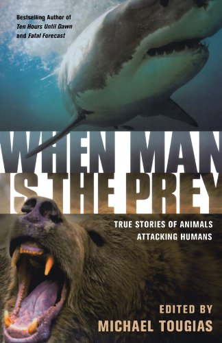 When Man is the Prey: True Stories of Animals Attacking HumansFrom St. Martin's Griffin