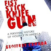 Fist Stick Knife Gun: A Personal History of Violence in America | [Geoffery Canada]