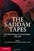 The Saddam Tapes: The Inner Workings of a Tyrant's Regime, 1978-2001 The Saddam Tapes: The Inner Workings of a Tyrant's Regime, 1978-2001