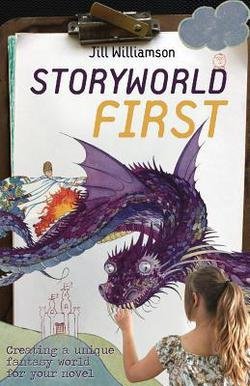 Jill Williamson: Storyworld First : Creating a Unique Fantasy World for Your Novel (Paperback); 2014 Edition