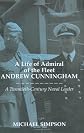 A Life of Admiral of the Fleet Andrew Cunningham