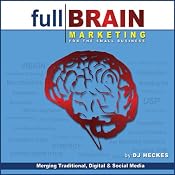Full Brain Marketing for the Small Business: Merging Traditional, Digital & Social Media | [D. J. Heckes]