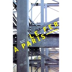 Le fer � Paris: Architectures : ouvrage publi� � l'occasion de l'exposition "Le fer � Paris-Architectures" pr�sent�e au Pavillon de l'Arsenal du 9 mars au 21 mai 1989