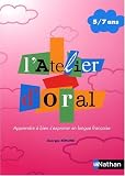 L'atelier d'oral 5/7 ans : Apprendre � bien s'exprimer en langue fran�aise