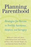 Planning Parenthood: Strategies for Success in Fertility Assistance, Adoption, and Surrogacy