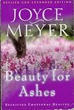 Beauty For Ashes: Receiving Emotional Healing (Revised Edition)