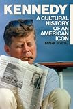 Kennedy : a cultural history of an American icon