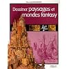 Dessiner paysages et mondes fantasy