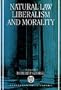 Natural Law, Liberalism, and Morality: Contemporary Essays