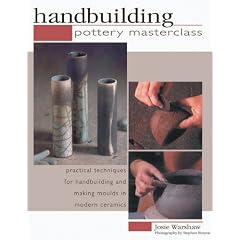 Pottery Masterclass: Handbuilding - Practical Techniques for Handbuilding and Making Moulds in Modern Ceramics (Pottery Masterlass)