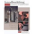 Pottery Masterclass: Handbuilding - Practical Techniques for Handbuilding and Making Moulds in Modern Ceramics (Pottery Masterlass)