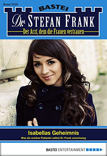 Dr. Stefan Frank - Folge 2329: Isabellas Geheimnis (German Edition)