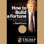How to Build a Fortune: Your Plan for Success From the World's Most Famous Businessman | [Donald Trump, Trump University]