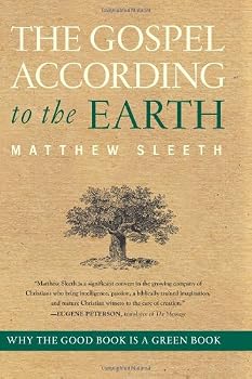 The Gospel According to the Earth: Why the Good Book Is a Green Book
