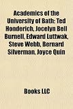 Academics of the University of Bath: Ted Honderich, Jocelyn Bell Burnell, Edward Luttwak, Steve Webb, Bernard Silverman, Joyce Quin