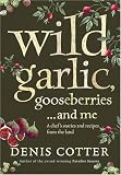 Wild Garlic, Gooseberries and Me: A Chef's Stories and Recipes from the Land