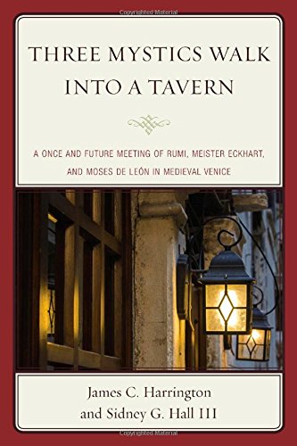 Three Mystics Walk into a Tavern: A Once and Future Meeting of Rumi, Meister Eckhart, and Moses de León in Medieval Venice