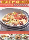 The Healthy Chinese Cookbook: How to Create Fabulous Low-fat Chinese and Asian Dishes, with Expert Advice, Guidelines on Diet and Nutrition, and More Than ... Shown Step-by-step in 350 Photographs