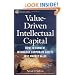 Value Driven Intellectual Capital: How to Convert Intangible Corporate Assets Into Market Value