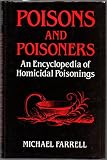 Poisons and poisoners : an encyclopaedia of homicidal poisonings