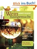 Wein hausgemacht: Eigener Wein aus Trauben, Obst, Kr�utern und Bl�ten