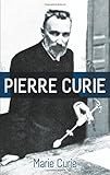 Pierre Curie: With Autobiographical Notes by Marie Curie